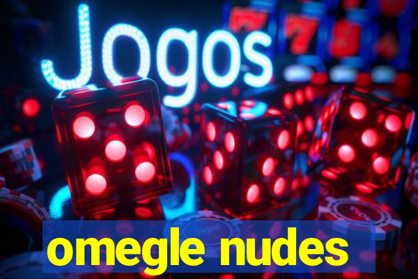 omegle nudes